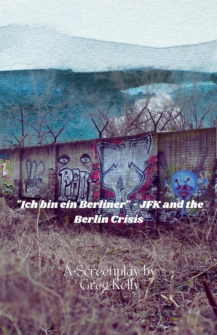 Vorderes Coverbild "Ich Bin Ein Berliner " - JFK and the Berlin Crisis
