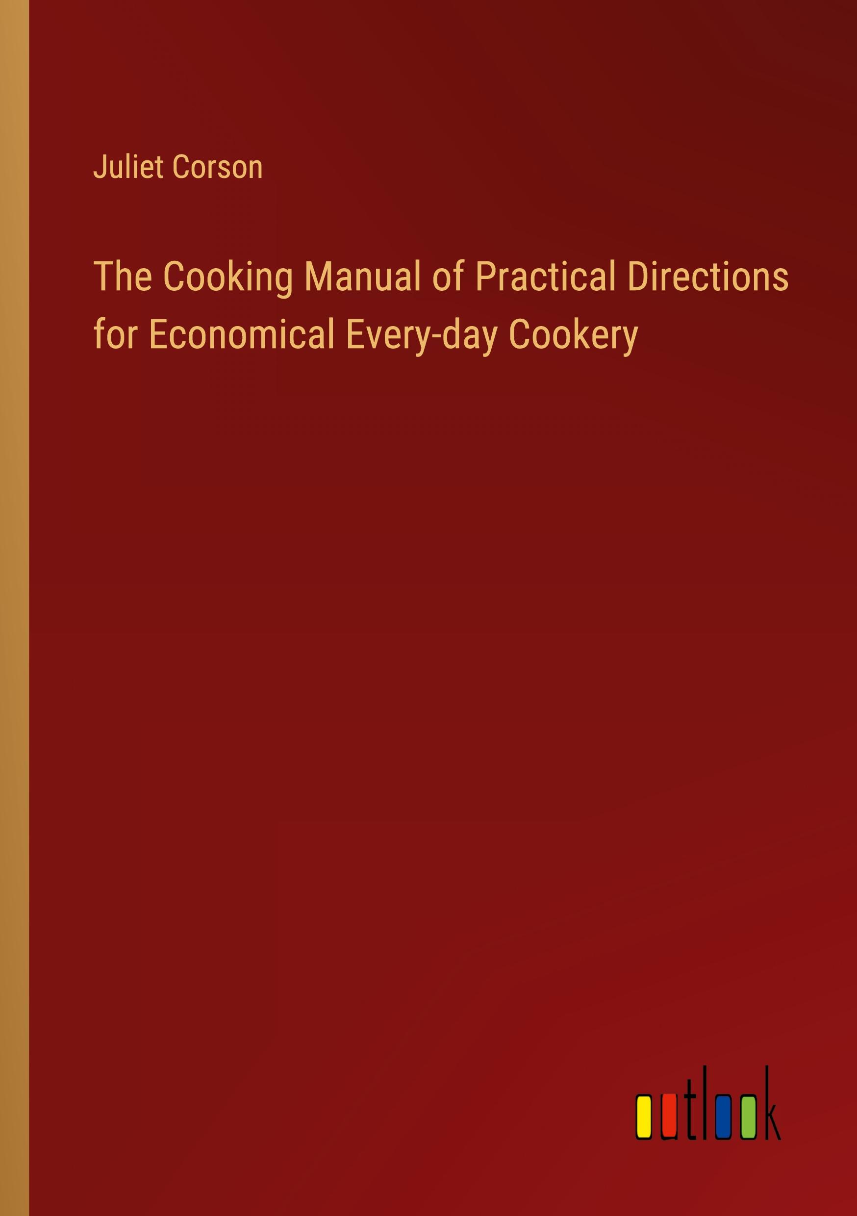 Vorderes Coverbild The Cooking Manual of Practical Directions for Economical Every-day Cookery