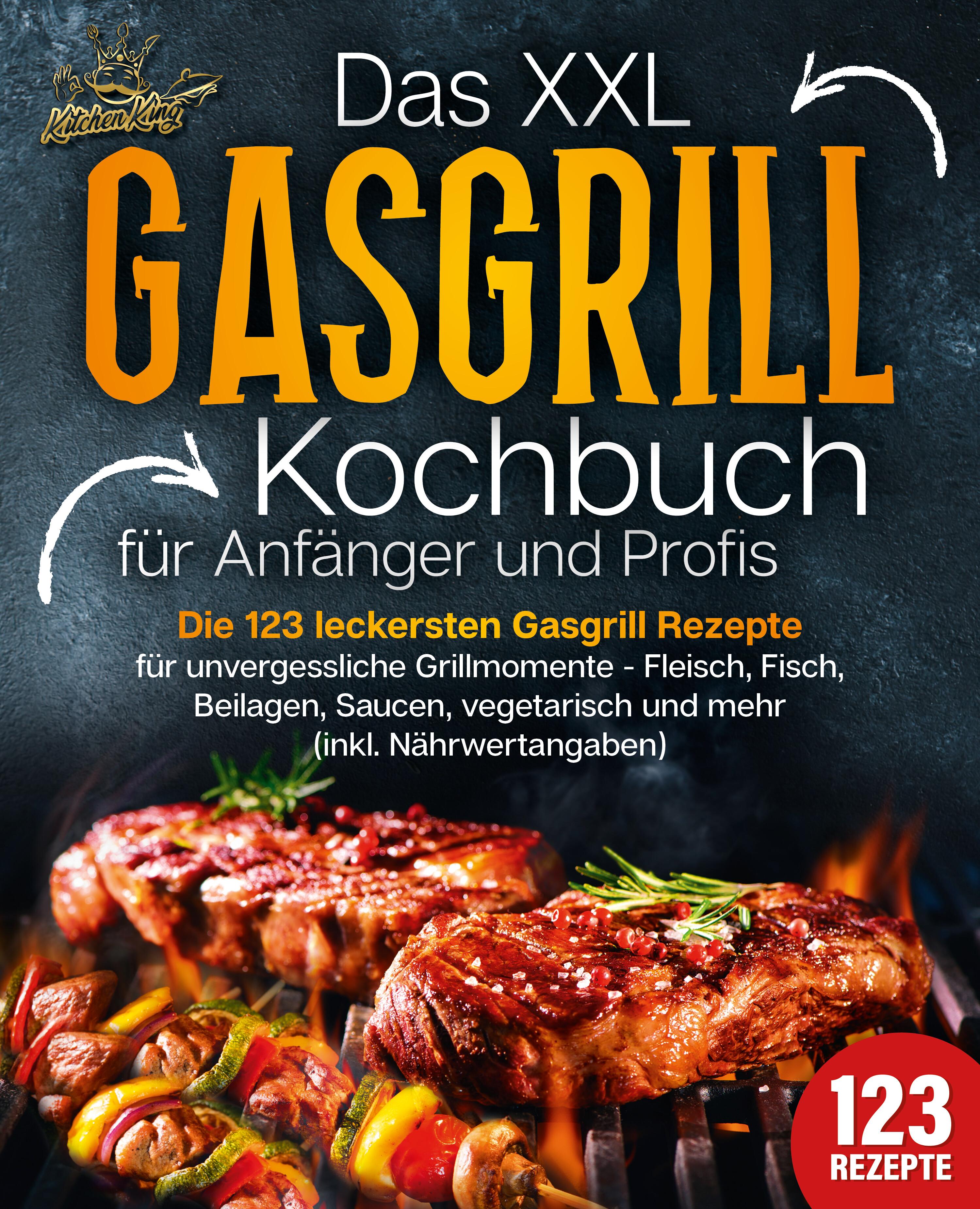 Vorderes Coverbild Das XXL Gasgrill Kochbuch für Anfänger & Profis: Die 123 leckersten Gasgrill Rezepte für unvergessliche Grillmomente - Fleisch, Fisch, Beilagen, Saucen, vegetarisch und mehr (inkl. Nährwertangaben)