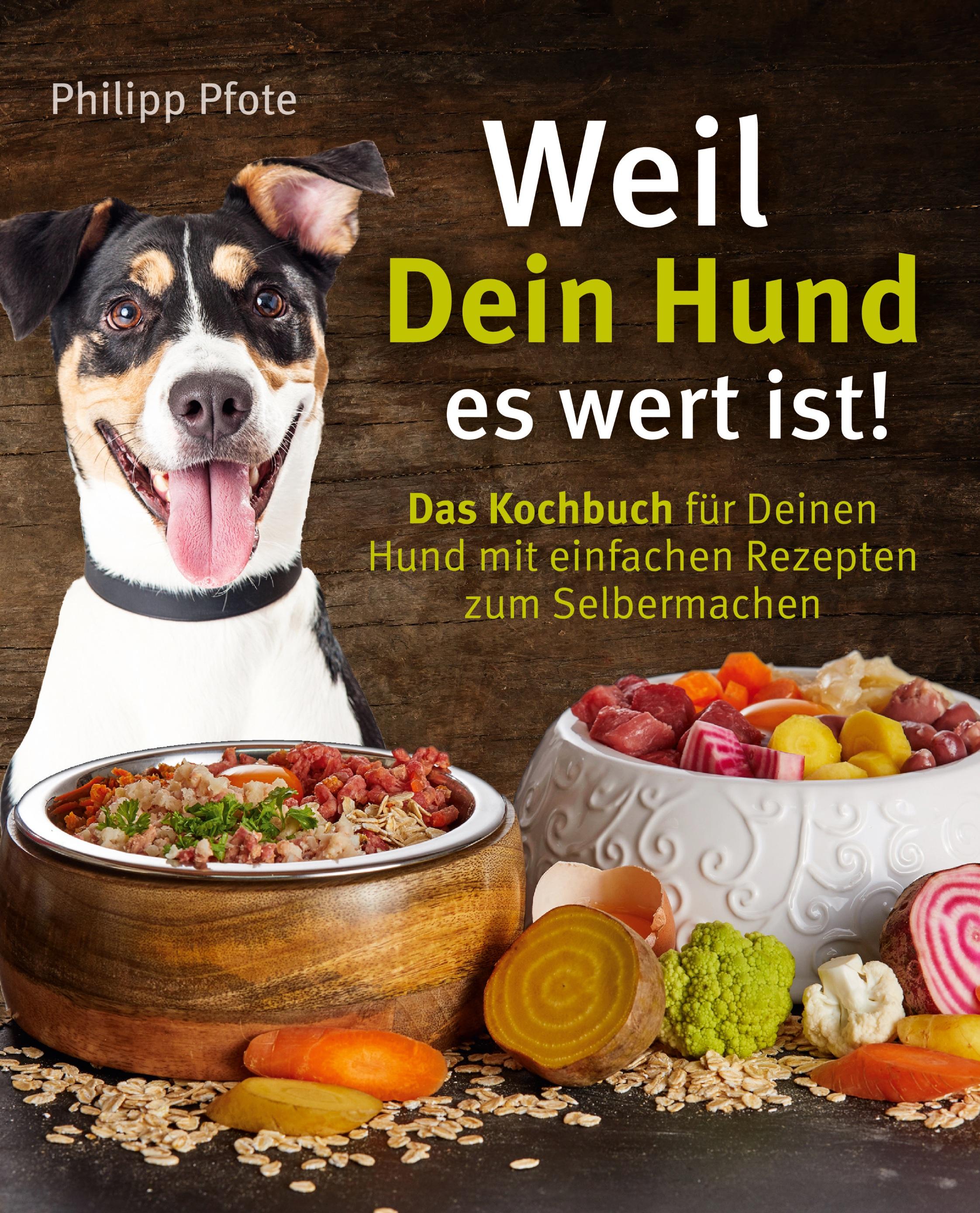 Vorderes Coverbild Weil Dein Hund es wert ist! Das Kochbuch für Deinen Hund mit einfachen Rezepten zum Selbermachen
