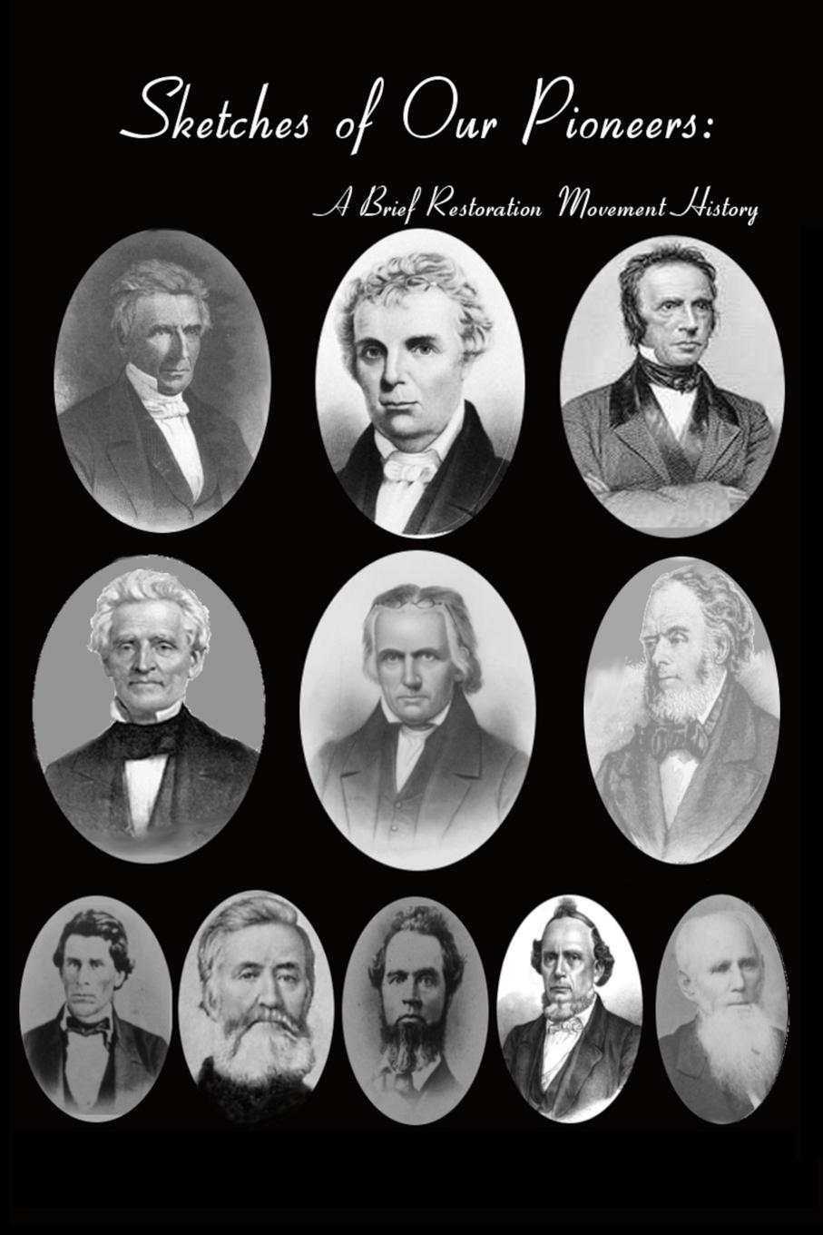 Vorderes Coverbild Sketches of Our Pioneers - A Brief Restoration Movement History