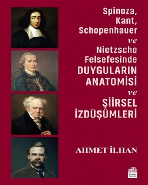 Vorderes Coverbild Spinoza, Kant, Schopenhauer ve Nietzsche Felsefesinde Duygularin Anatomisi ve Siirsel Izdüsümleri