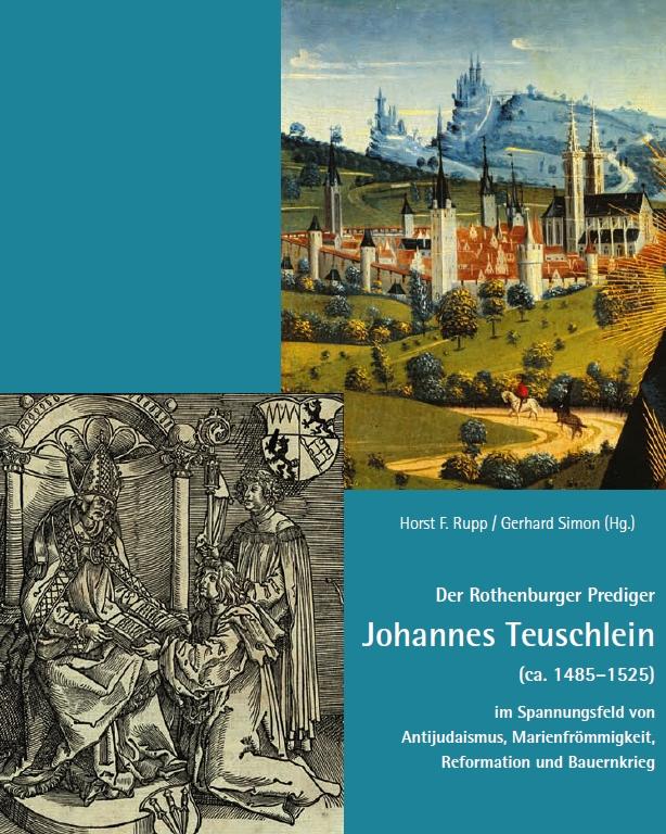 Vorderes Coverbild Der Rothenburger Prediger Johannes Teuschlein (ca. 1485-1525) im Spannungsfeld von Antijudaismus, Marienfrömmigkeit, Reformation und Bauernkrieg