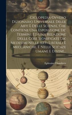 Vorderes Coverbild Ciclopedia Ovvero Dizionario Universale Delle Arti E Delle Scienze, Che Contiene Una Esposizione De' Termini, Ed Una Relazione Delle Cose Significate