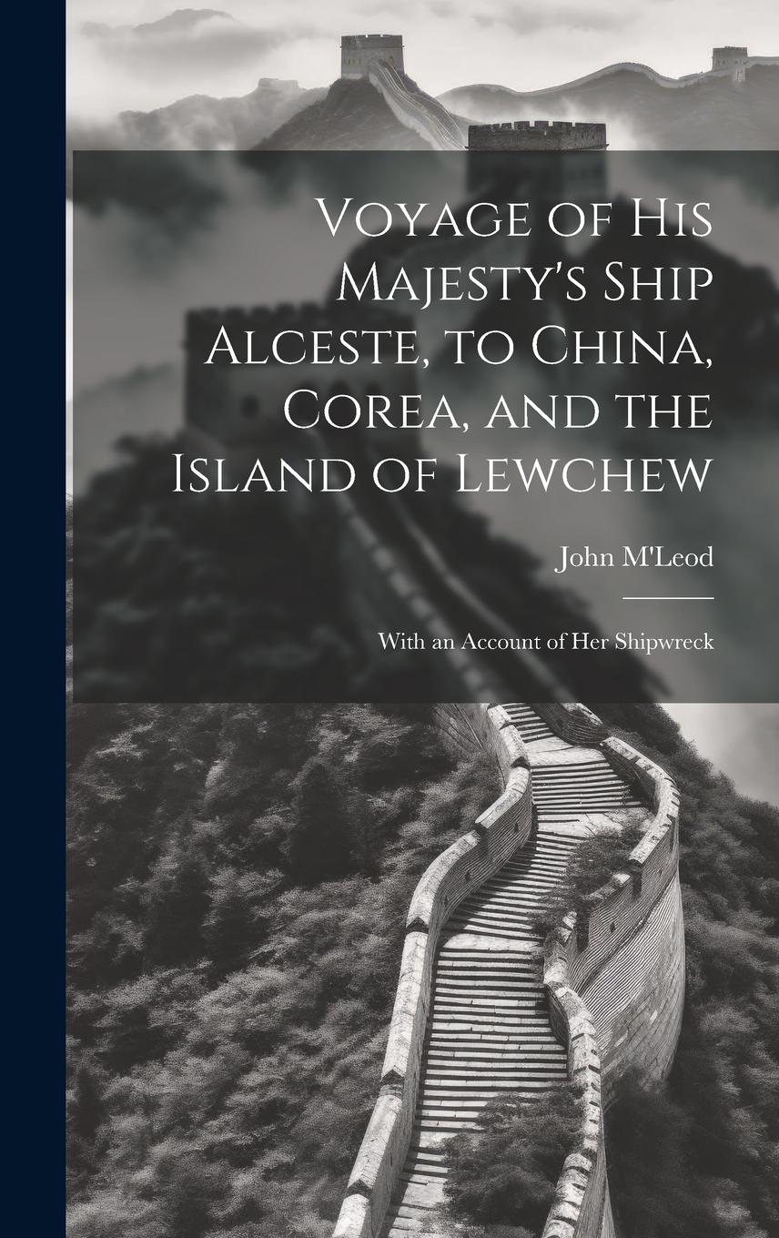Vorderes Coverbild Voyage of His Majesty's Ship Alceste, to China, Corea, and the Island of Lewchew: With an Account of Her Shipwreck