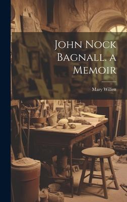 Vorderes Coverbild John Nock Bagnall. a Memoir