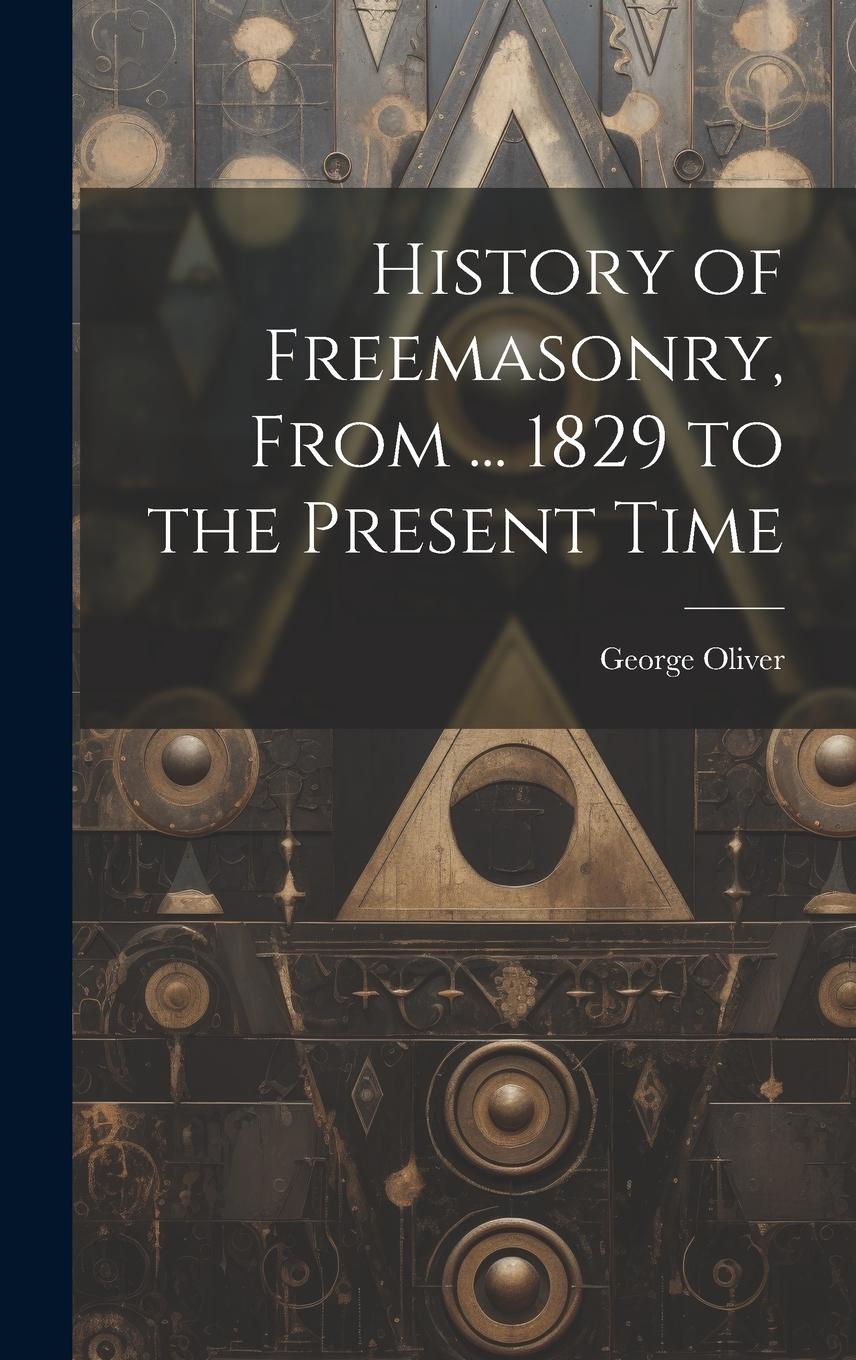 Vorderes Coverbild History of Freemasonry, From ... 1829 to the Present Time