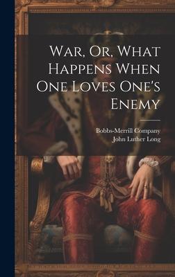Vorderes Coverbild War, Or, What Happens When One Loves One's Enemy