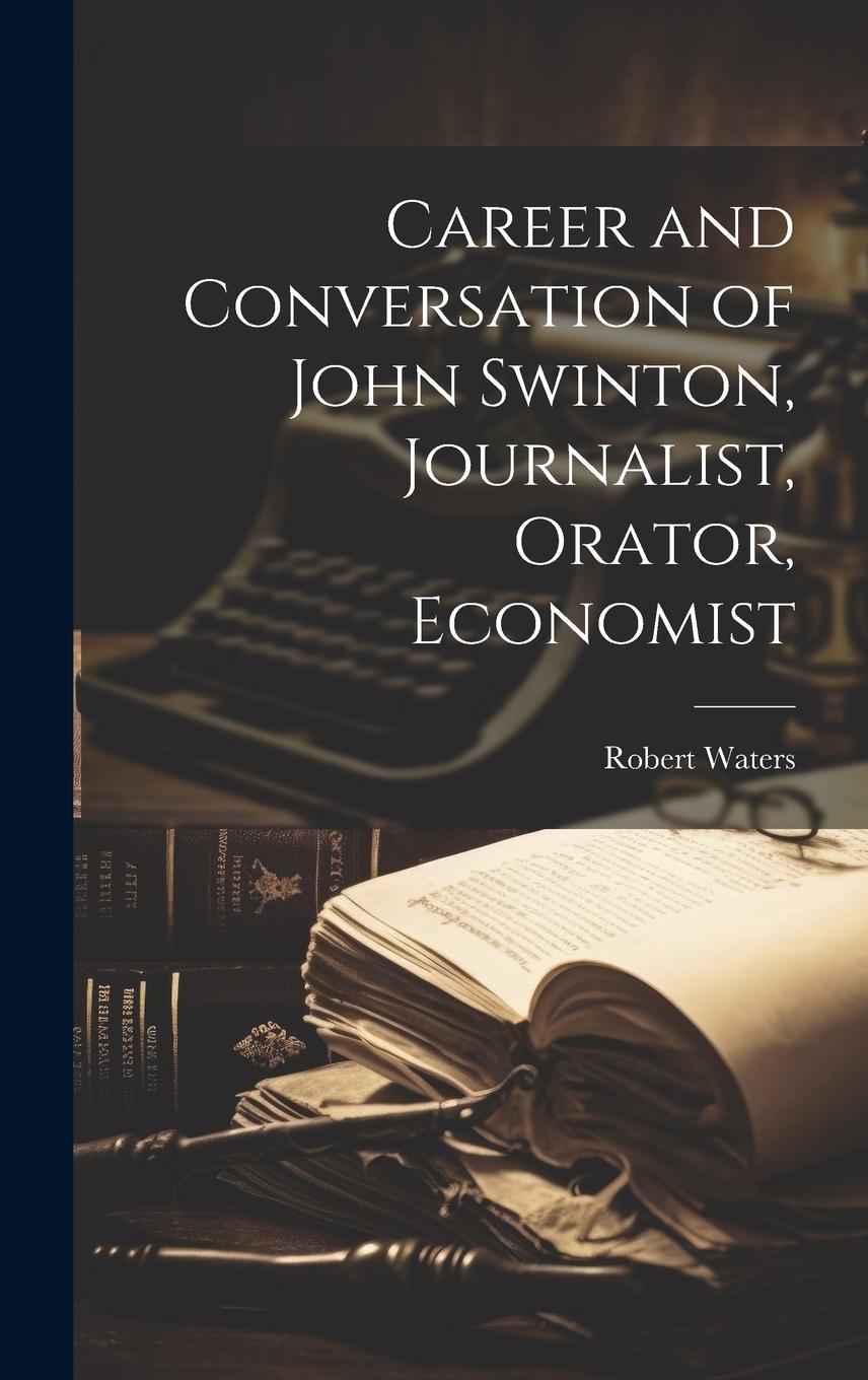 Vorderes Coverbild Career and Conversation of John Swinton, Journalist, Orator, Economist