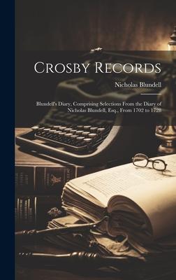 Vorderes Coverbild Crosby Records: Blundell's Diary, Comprising Selections From the Diary of Nicholas Blundell, Esq., From 1702 to 1728
