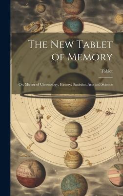 Vorderes Coverbild The New Tablet of Memory: Or, Mirror of Chronology, History, Statistics, Arts and Science