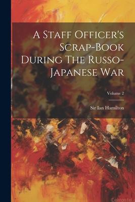 Vorderes Coverbild A Staff Officer's Scrap-book During The Russo-japanese War; Volume 2