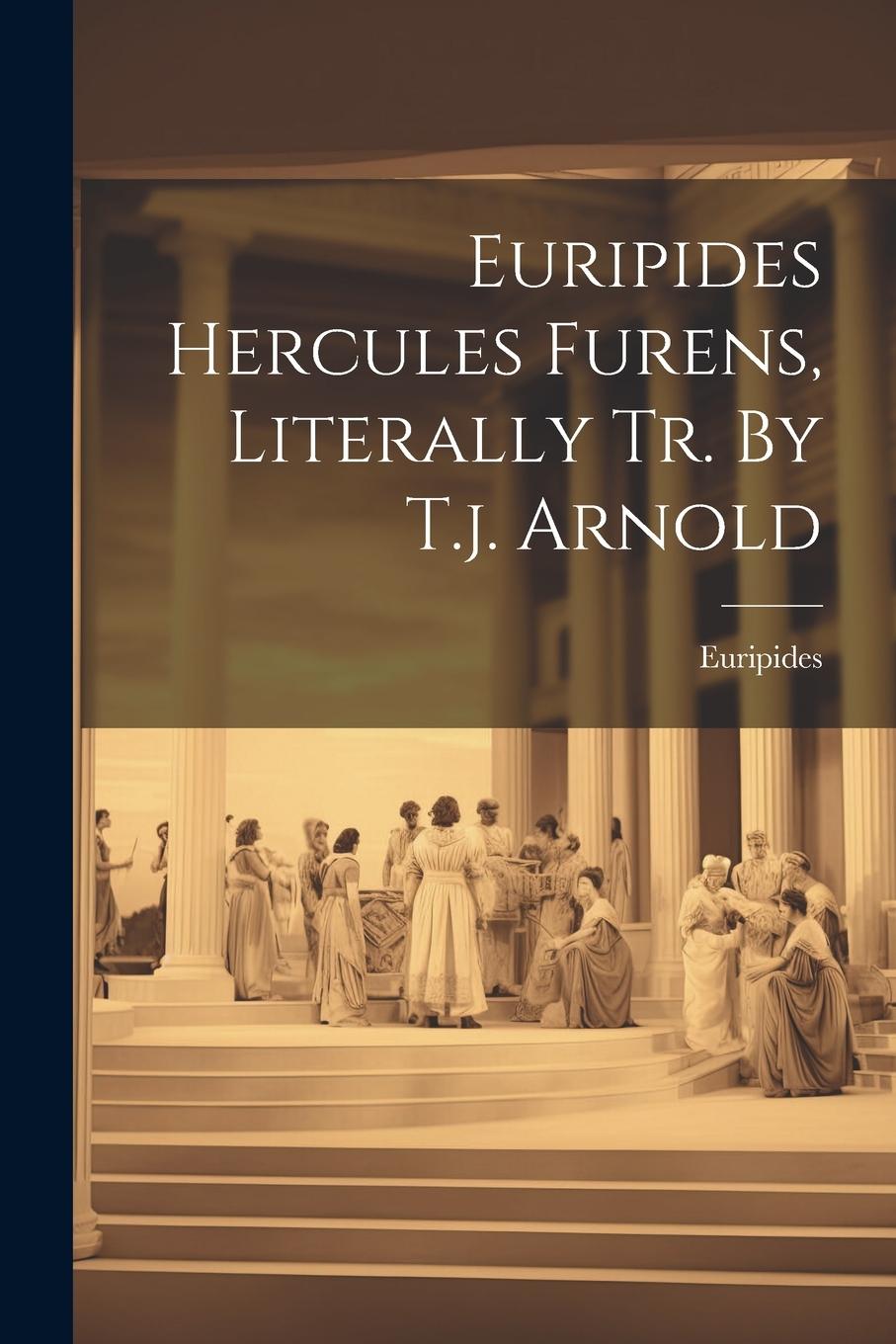 Vorderes Coverbild Euripides Hercules Furens, Literally Tr. By T.j. Arnold