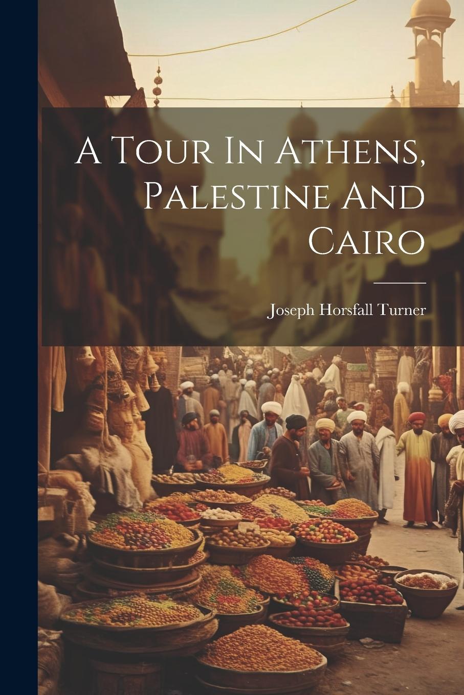 Vorderes Coverbild A Tour In Athens, Palestine And Cairo