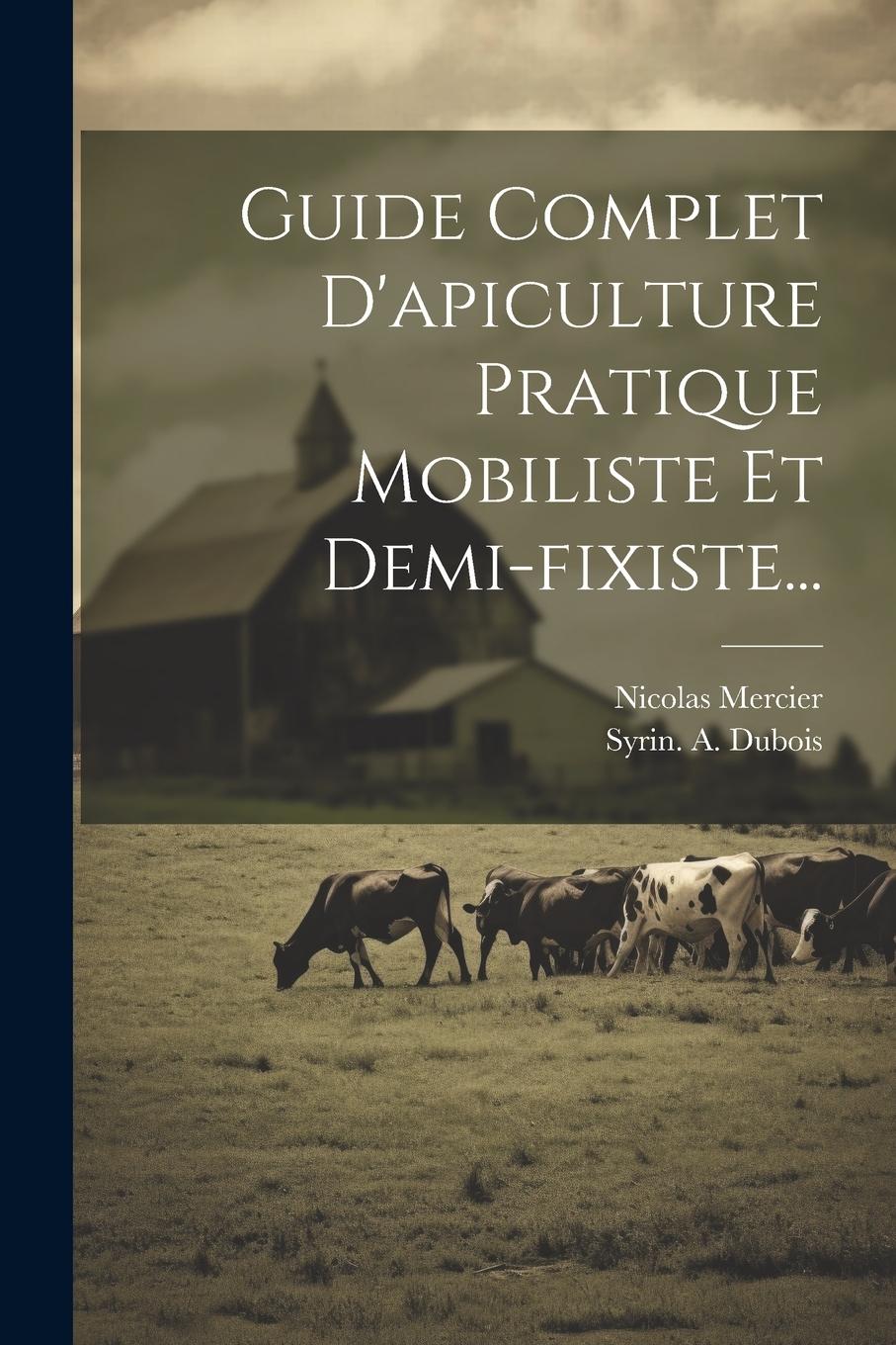 Vorderes Coverbild Guide Complet D'apiculture Pratique Mobiliste Et Demi-fixiste...