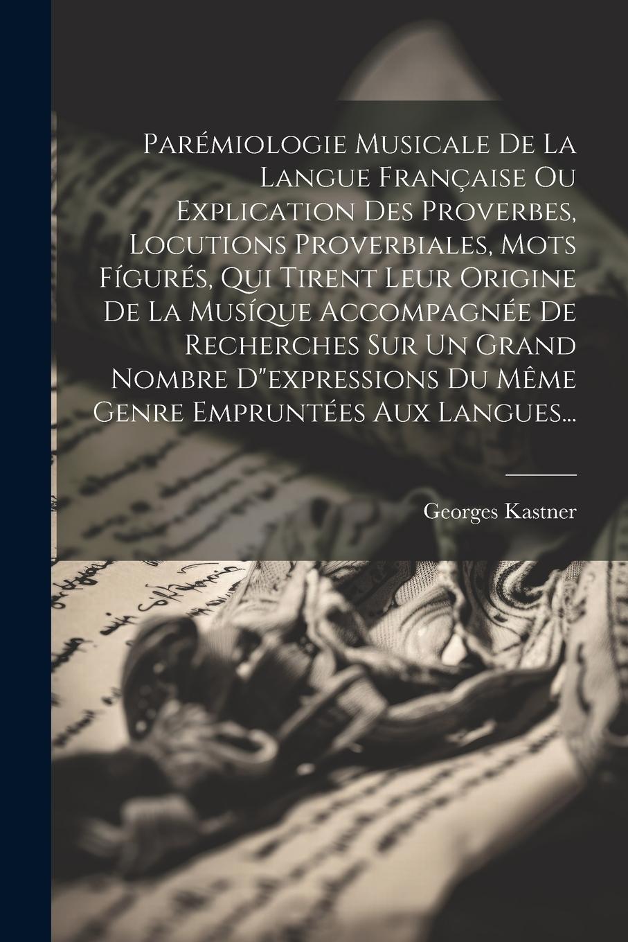 Vorderes Coverbild Parémiologie Musicale De La Langue Française Ou Explication Des Proverbes, Locutions Proverbiales, Mots Fígurés, Qui Tirent Leur Origine De La Musíque
