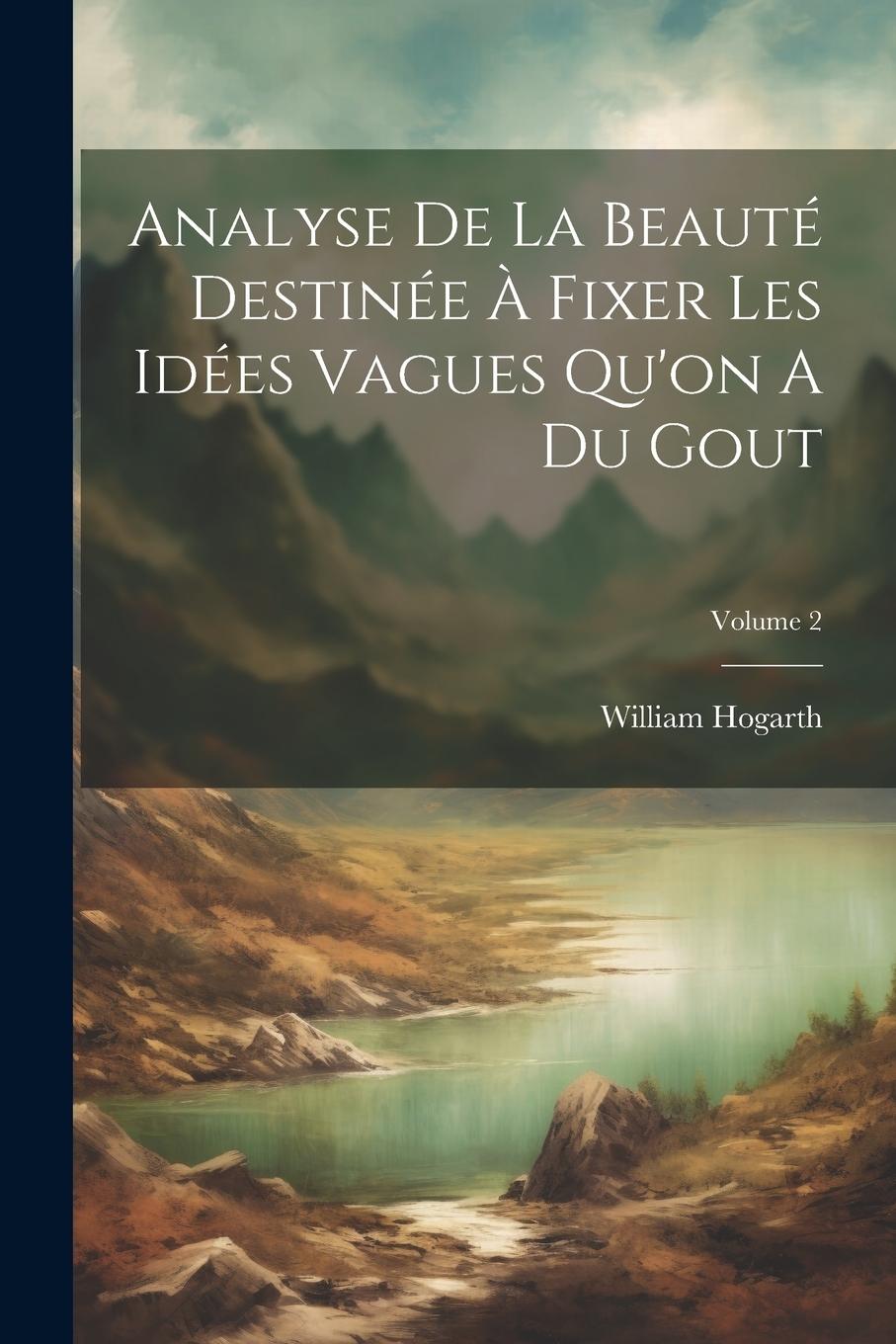 Vorderes Coverbild Analyse De La Beauté Destinée À Fixer Les Idées Vagues Qu'on A Du Gout; Volume 2