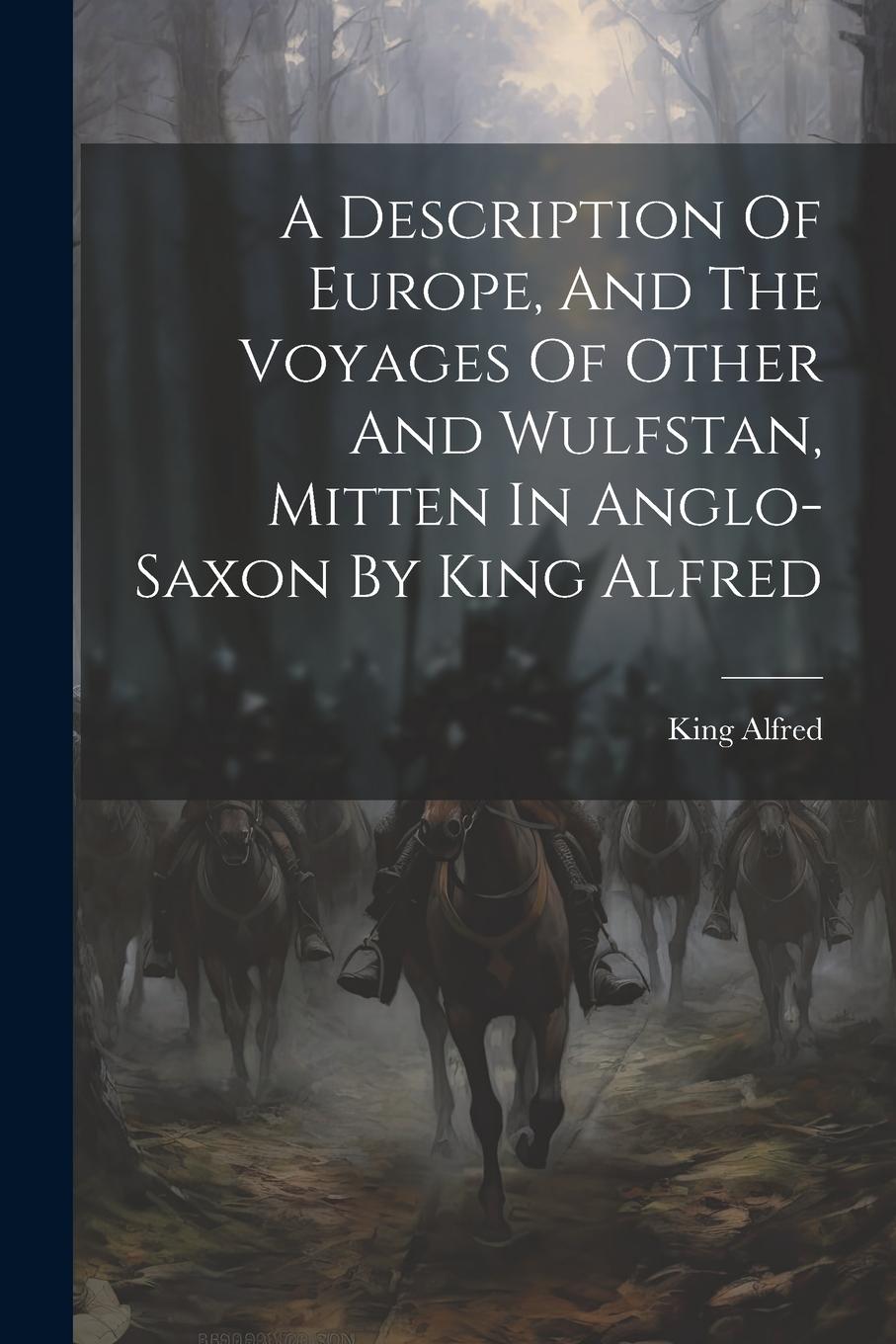 Vorderes Coverbild A Description Of Europe, And The Voyages Of Other And Wulfstan, Mitten In Anglo-saxon By King Alfred