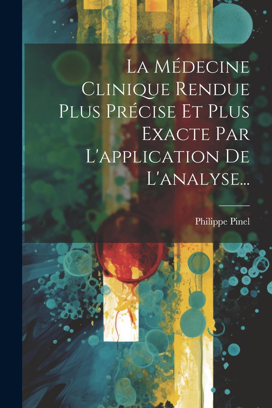 Vorderes Coverbild La Médecine Clinique Rendue Plus Précise Et Plus Exacte Par L'application De L'analyse...