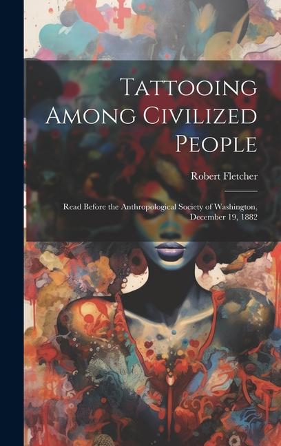 Vorderes Coverbild Tattooing Among Civilized People: Read Before the Anthropological Society of Washington, December 19, 1882