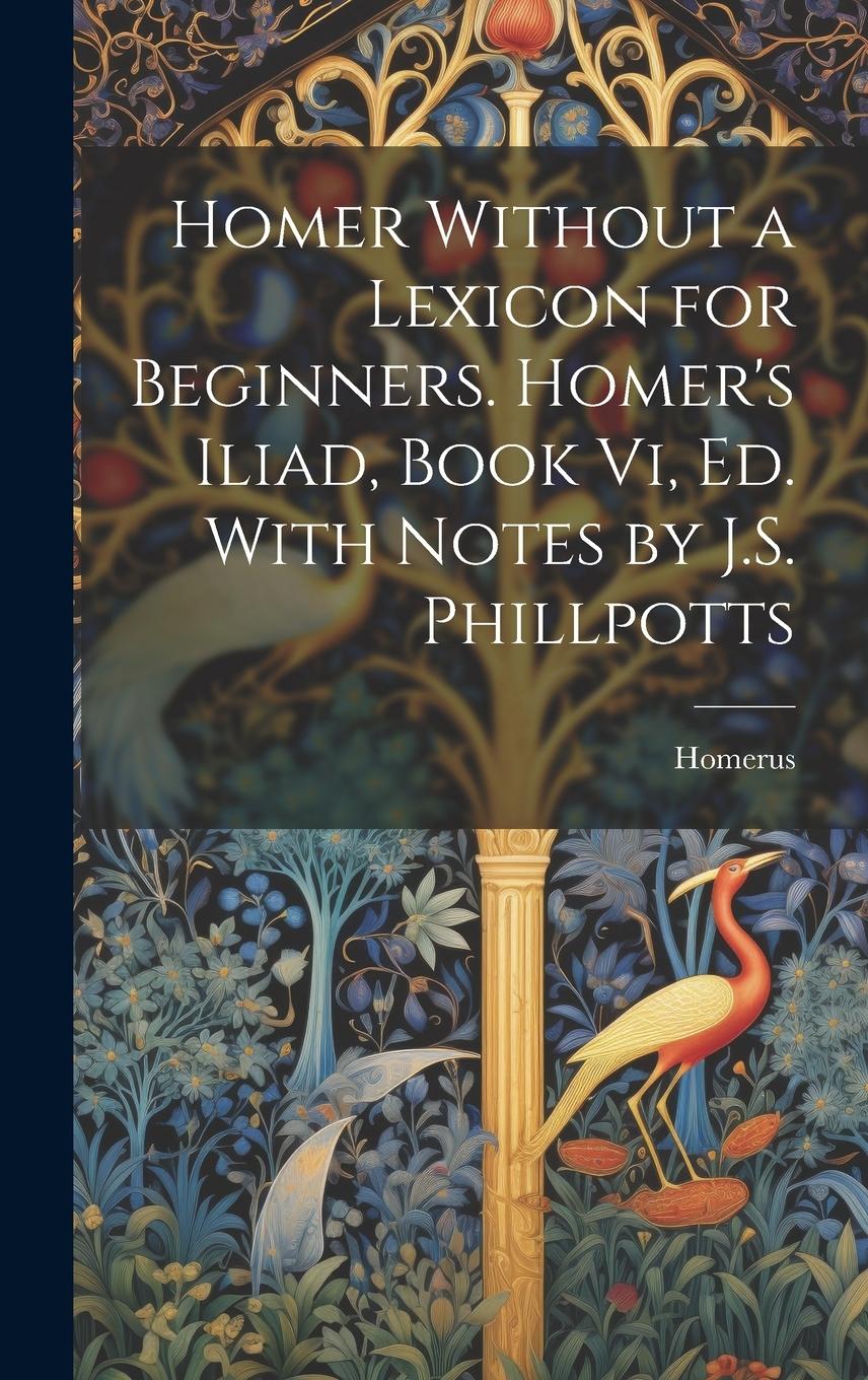 Vorderes Coverbild Homer Without a Lexicon for Beginners. Homer's Iliad, Book Vi, Ed. With Notes by J.S. Phillpotts