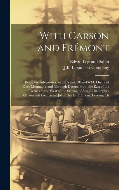 Vorderes Coverbild With Carson and Frémont: Being the Adventures, in the Years 1842-'43-'44, On Trail Over Mountains and Through Deserts From the East of the Rock
