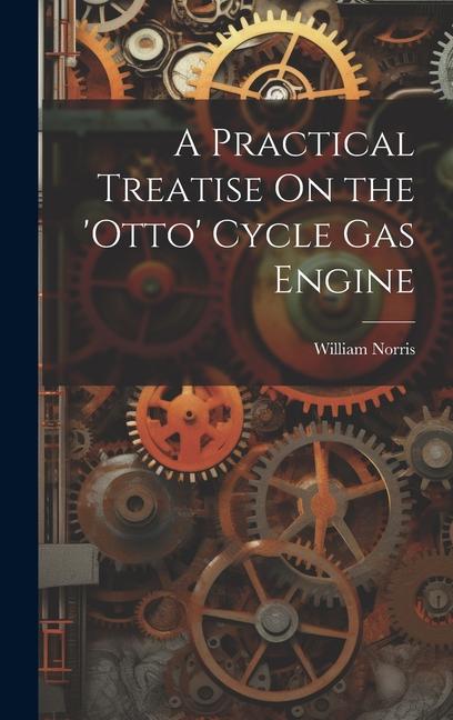 Vorderes Coverbild A Practical Treatise On the 'otto' Cycle Gas Engine