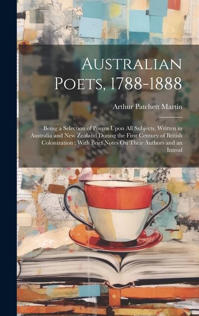 Vorderes Coverbild Australian Poets, 1788-1888: Being a Selection of Poems Upon All Subjects, Written in Australia and New Zealand During the First Century of British