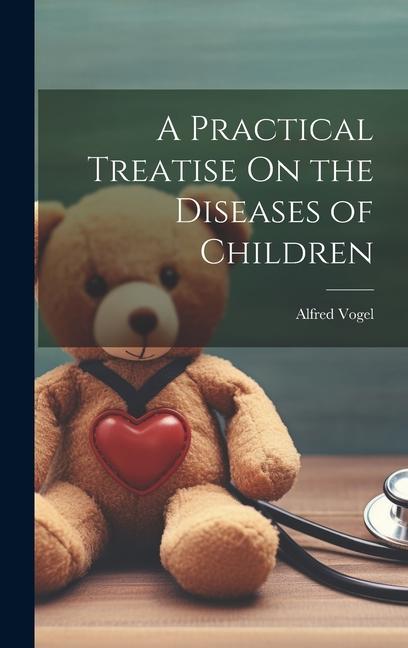 Vorderes Coverbild A Practical Treatise On the Diseases of Children