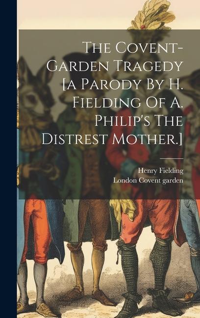 Vorderes Coverbild The Covent-garden Tragedy [a Parody By H. Fielding Of A. Philip's The Distrest Mother.]