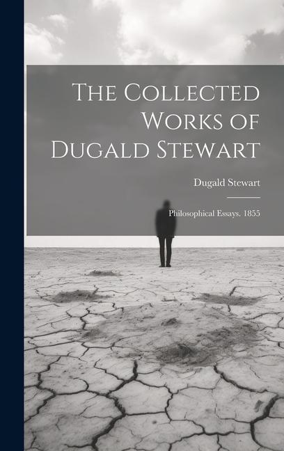 Vorderes Coverbild The Collected Works of Dugald Stewart: Philosophical Essays. 1855
