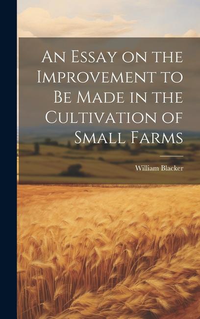 Vorderes Coverbild An Essay on the Improvement to be Made in the Cultivation of Small Farms