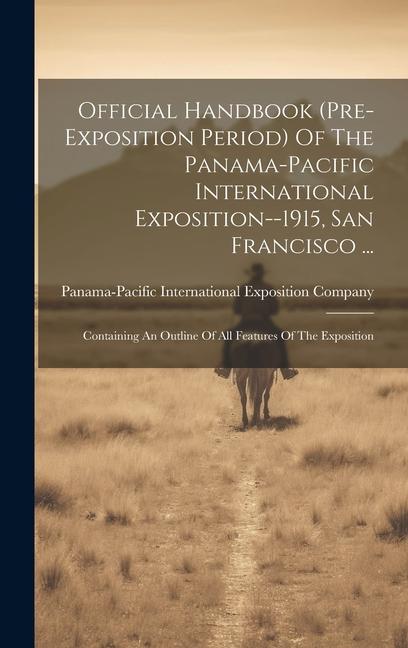 Vorderes Coverbild Official Handbook (pre-exposition Period) Of The Panama-pacific International Exposition--1915, San Francisco ...: Containing An Outline Of All Featur