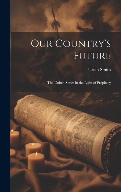 Vorderes Coverbild Our Country's Future: The United States in the Light of Prophecy
