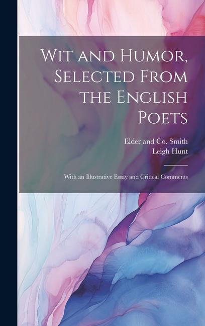 Vorderes Coverbild Wit and Humor, Selected From the English Poets: With an Illustrative Essay and Critical Comments