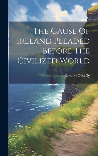 Vorderes Coverbild The Cause Of Ireland Pleaded Before The Civilized World