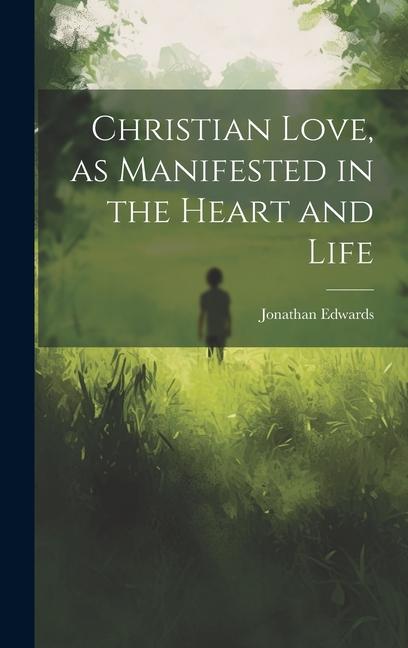 Vorderes Coverbild Christian Love, as Manifested in the Heart and Life