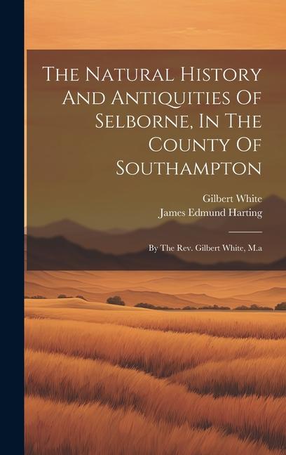 Vorderes Coverbild The Natural History And Antiquities Of Selborne, In The County Of Southampton: By The Rev. Gilbert White, M.a