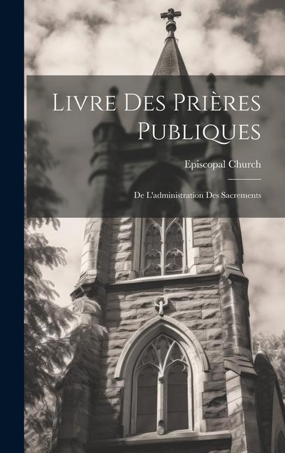 Vorderes Coverbild Livre Des Prières Publiques: De L'administration Des Sacrements