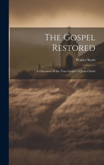 Vorderes Coverbild The Gospel Restored: A Discourse of the True Gospel of Jesus Christ