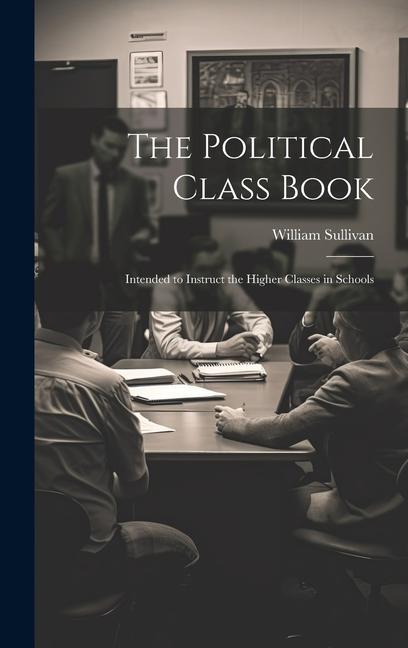 Vorderes Coverbild The Political Class Book: Intended to Instruct the Higher Classes in Schools