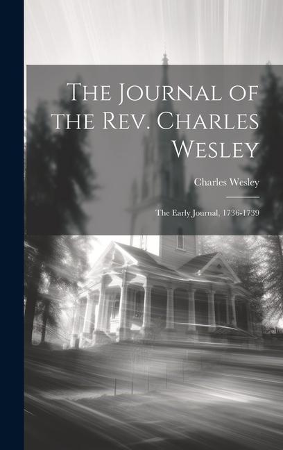 Vorderes Coverbild The Journal of the Rev. Charles Wesley; the Early Journal, 1736-1739