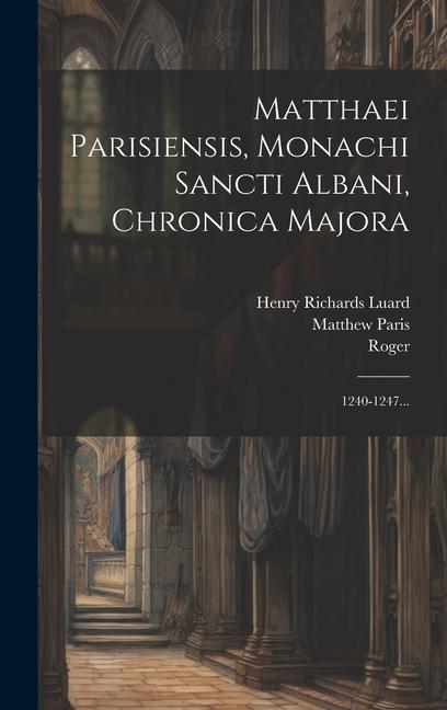 Vorderes Coverbild Matthaei Parisiensis, Monachi Sancti Albani, Chronica Majora: 1240-1247...