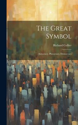 Vorderes Coverbild The Great Symbol; Autocracy, Plutocracy, Democracy