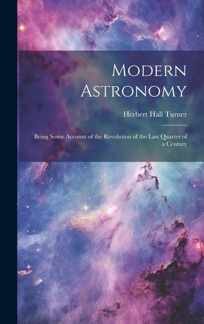 Vorderes Coverbild Modern Astronomy: Being Some Account of the Revolution of the Last Quarter of a Century