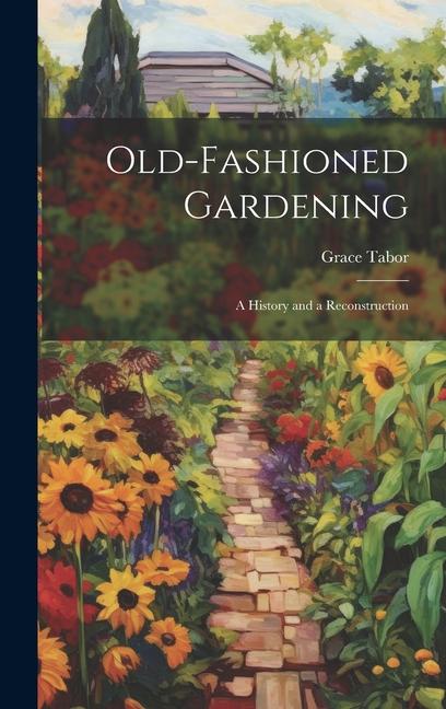 Vorderes Coverbild Old-fashioned Gardening; a History and a Reconstruction