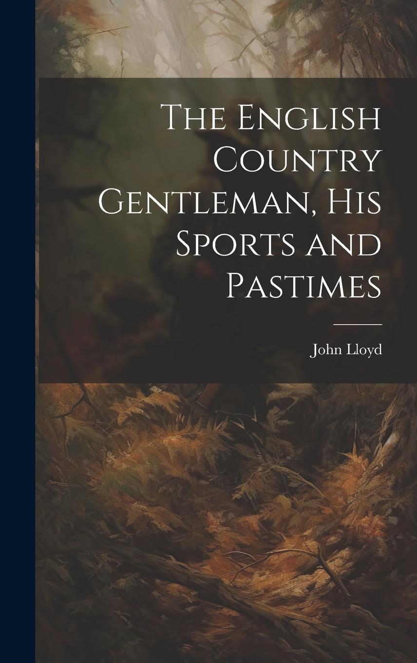 Vorderes Coverbild The English Country Gentleman, His Sports and Pastimes