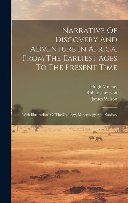 Vorderes Coverbild Narrative Of Discovery And Adventure In Africa, From The Earliest Ages To The Present Time: With Illustrations Of The Geology, Mineralogy And Zoology