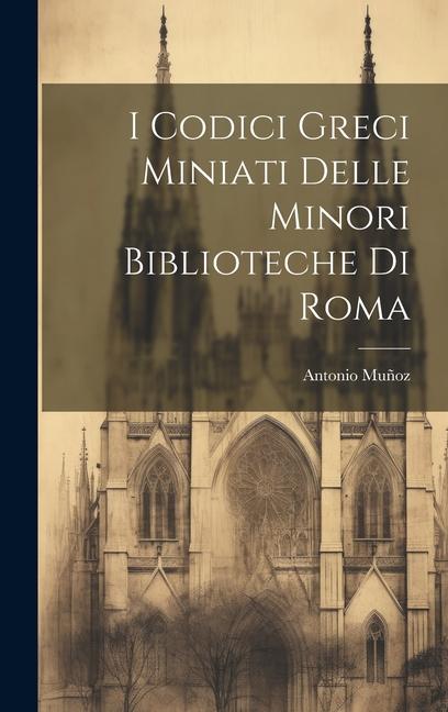 Vorderes Coverbild I Codici Greci Miniati Delle Minori Biblioteche Di Roma