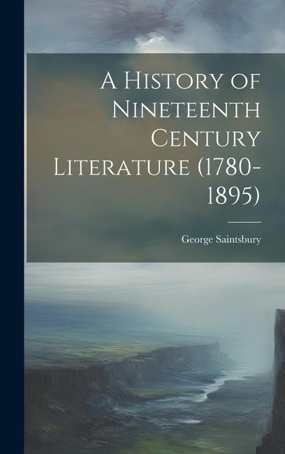 Vorderes Coverbild A History of Nineteenth Century Literature (1780-1895)